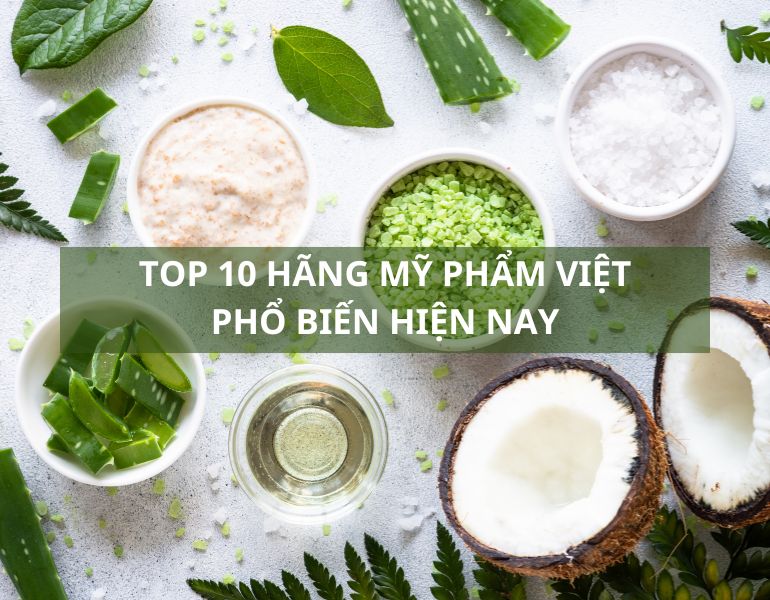 Top 10 hãng mỹ phẩm Việt phổ biến hiện nay